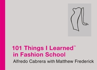 A. Cabrera, Alfonso Cabrera, Alfredo Cabrera, M. Frederick, Matthew Frederick, … - 101 Things I Learned in Fashion School