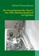 Michael Nörtersheuser - Der Energieheimwerker Band 1. Bd.1
