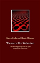 Grub, Bianca Grube, Thürmer, Martin Thürmer - Wundervoller Wahnsinn