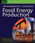 M Kutz, Myer Kutz, Myer (EDT) Kutz, Myer (Myer Kutz Associates Kutz, Ali Elkamel, Mye Kutz... - Environmentally Conscious Fossil Energy Production