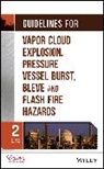CCPS, Ccps (Center For Chemical Process Safety, CCPS (Center for Chemical Process Safety), Ccps (COR), CENTER FOR CHEMICAL PROCESS SAFETY, Center for Chemical Process Safety (Ccps... - Guidelines for Vapor Cloud Explosion, Pressure Vessel Burst, Bleve,