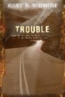 Gary Schmidt, Gary D. Schmidt - Trouble
