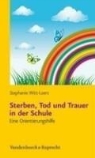 Stephanie Witt-Loers - Sterben, Tod und Trauer in der Schule