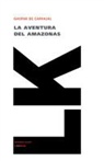 Gaspar De Carvajal, Gaspar Carvajal Y. Pedrarias, Gaspar De Carvajal - La Aventura del Amazonas