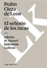 Pedro Cieza De Len, Pedro Cieza De Leon, Pedro Cieza de León - El Señorío de Los Incas