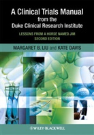 Kate Davis, Davis Kate, Liu, Margare Liu, Margaret Liu, Margaret (Clinical Trials Consulting Liu... - Clinical Trials Manual From the Duke Clinical Research Institute