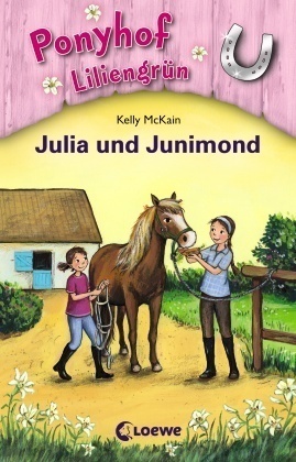Kelly McKain, Mandy Stanley - Ponyhof Liliengrün (Band 8) - Julia und Junimond