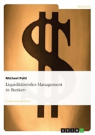 Michael Pohl - Liquiditätsrisiko-Management in Banken