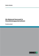 Stefan Schulze - Die Balanced Scorecard in Dienstleistungsunternehmen