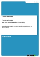 Sandra Schmidt - Framing in der Nachrichtenberichterstattung