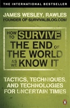 James Rawles, James Wesley Rawles, Rawles James Wesley, James Wesley Rawles - How to Survive the End of the World as We know it