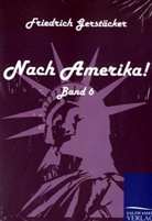 Friedrich Gerstäcker - Nach Amerika!. Bd.6