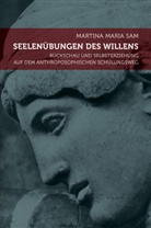 Martina M Sam, Martina M. Sam, Martina Maria Sam - Seelenübungen des Willens