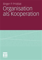 Birger Priddat, Birger P Priddat, Birger P. Priddat - Organisation als Kooperation