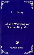 H Döring, H. Döring - Johann Wolfgang von Goethes Biografie