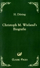 H Döring, H. Döring - Christoph M. Wielands Biografie