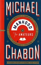 Michael Chabon - Manhood for Amateurs