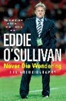 O&amp;apos, Eddie O'Sullivan, Eddie Sullivan - Eddie O'Sullivan: Never Die Wondering
