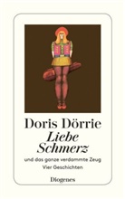 Doris Dörrie - Liebe, Schmerz und das ganze verdammte Zeug