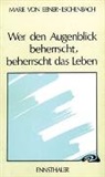Marie von Ebner-Eschenbach - Wer den Augenblick beherrscht, beherrscht das Leben
