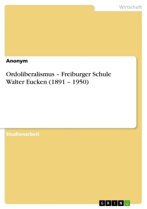 Anonym, Marie-Louise Wedemeier - Ordoliberalismus - Freiburger Schule Walter Eucken (1891 - 1950)