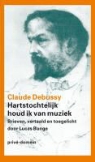 Claude Debussy, Lucas Bunge - Hartstochtelijk houd ik van muziek
