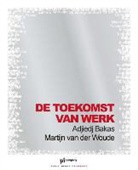 Adjiedj Bakas, Martijn van der Woude, Minne Buwalda - De toekomst van werk / druk 1