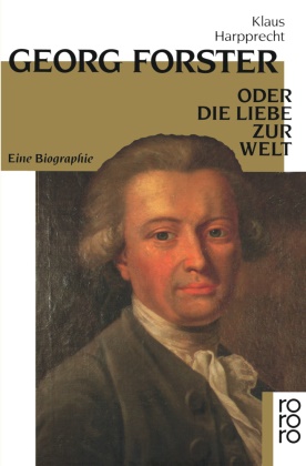 Klaus Harpprecht - Georg Forster oder Die Liebe zur Welt - Eine Biographie
