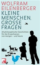 Wolfram Eilenberger - Kleine Menschen, große Fragen