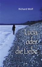 Richard Wolf - Lucia oder die Liebe