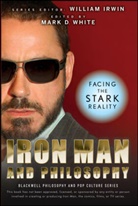 W Irwin, William Irwin, Mark D. White, Mar D White, Mark D White, Irwin... - Iron Man and Philosophy