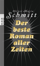 Oliver M Schmitt, Oliver Maria Schmitt - Der beste Roman aller Zeiten