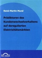 Rene Mund, René-Martin Mund - Prädiktoren des Kundenwechselverhaltens auf deregulierten Elektrizitätsmärkten