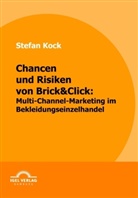 Stefan Kock - Chancen und Risiken von Brick&Click, Multi-Channel-Marketing im Bekleidungseinzelhandel