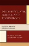 Dennis Adams, Dennis Hamm Adams, Dennis M. Adams, Dennis/ Hamm Adams, Mary Hamm - Demystify Math, Science, and Technology