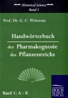 G C Wittstein, G. C. Wittstein, C Wittstein, G C Wittstein, G. C. Wittstein - Handwörterbuch der Pharmakognosie des Pflanzenreichs. Bd.1