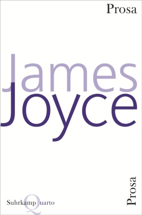 James Joyce - Prosa - Im Anhang: Deutschsprachige Autoren über James Joyce