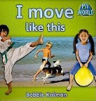 Bobbie Kalman - I Move Like This