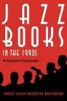 Janice Leslie Hochstat Greenberg - Jazz Books in the 1990s an Annotated Bibliography