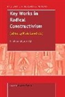 Ernst von Glasersfeld, Ernst von Glasersfeld - Key Works in Radical Constructivism