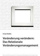 Sonja Radatz - Veränderung verändern: Das Relationale Veränderungsmanagement