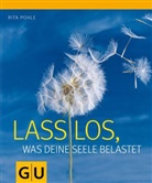 Rita Pohle - Lass los, was deine Seele belastet