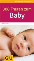Birgit Laue - 300 Fragen zum Baby