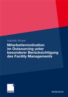 Isabelle Wrase - Mitarbeitermotivation im Outsourcing unter besonderer Berücksichtigung des Facility Managements