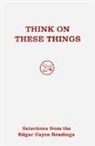 Edgar Cayce, Edgar Evans Cayce - Think on these things