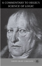 D. Gray Carlson, David Gray Carlson, CARLSON DAVID GRAY, David Gray Carlson - Commentary on Hegel''s 'Science of Logic'