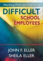 John F. Eller, John F. Eller Eller, John P. Eller, John P. Eller Eller, Sheila Eller, Sheila A. Eller - Working With and Evaluating Difficult School Employees