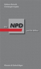 Gideon Botsch, Christoph Kopke - Die NPD und ihr Milieu