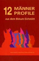 Barbara Bagorski, Ludwi Brandl, Ludwig Brandl, Heberling, Michael Heberling - 12 Männerprofile aus dem Bistum Eichstätt