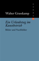 Walter Grasskamp, Wolfgan Ullrich, Wolfgang Ullrich - Ein Urlaubstag im Kunstbetrieb